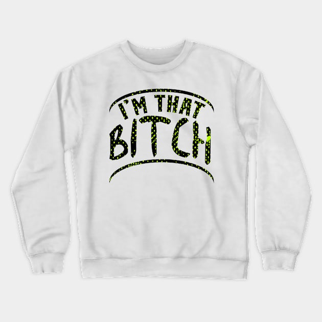 I'm That Bitch Crewneck Sweatshirt by Mommag9521